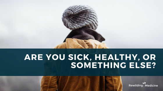 Are You Sick, Healthy, or Something Else?