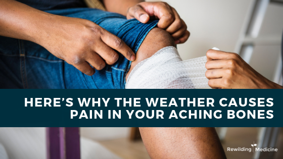 Here’s Why The Weather Causes Pain in Your Aching Bones